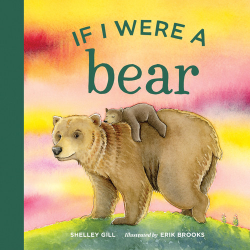 If I Were a Bear (A Board Book for Toddlers Ages 1-3) by Shelley Gill, Erik Brooks, 9781632171962