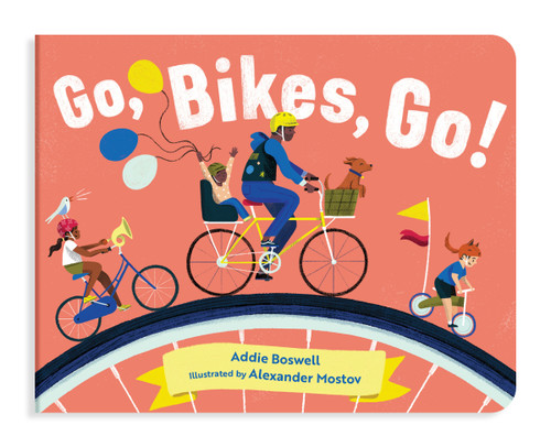 Go, Bikes, Go! A Bike Book for Toddlers 1-3 (Stocking Stuffers for Toddler Boys and Girls) by Addie Boswell, Alexander Mostov, 9781632172204