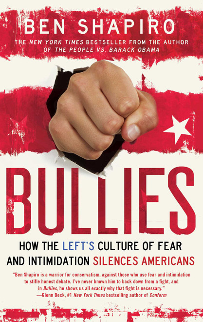 Bullies (How the Left's Culture of Fear and Intimidation Silences Americans) by Ben Shapiro, 9781476710006