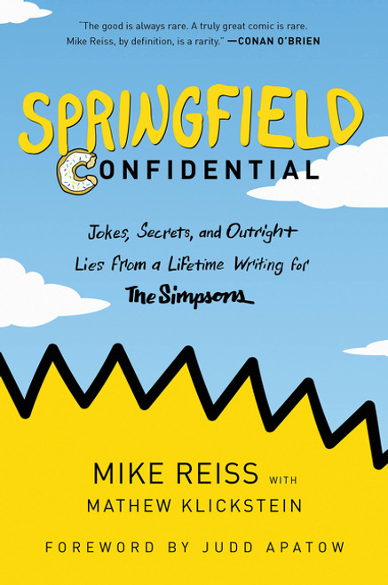Springfield Confidential (Jokes, Secrets, and Outright Lies from a Lifetime Writing for The Simpsons) - 9780062748058 by Mike Reiss, Mathew Klickstein, Judd Apatow, 9780062748058