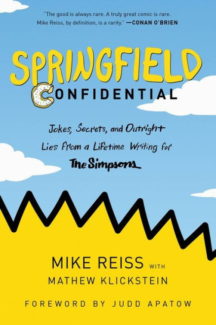 Springfield Confidential (Jokes, Secrets, and Outright Lies from a Lifetime Writing for The Simpsons) - 9780062748058 by Mike Reiss, Mathew Klickstein, Judd Apatow