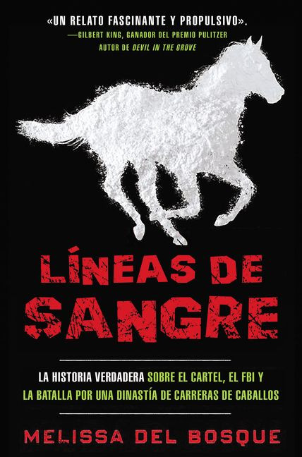 Líneas de sangre (La historia verdadera sobre el cartel, el FBI y la batalla por una dinastía de carreras de caballos) (Spanish Edition) by Melissa del Bosque, 9781418599560