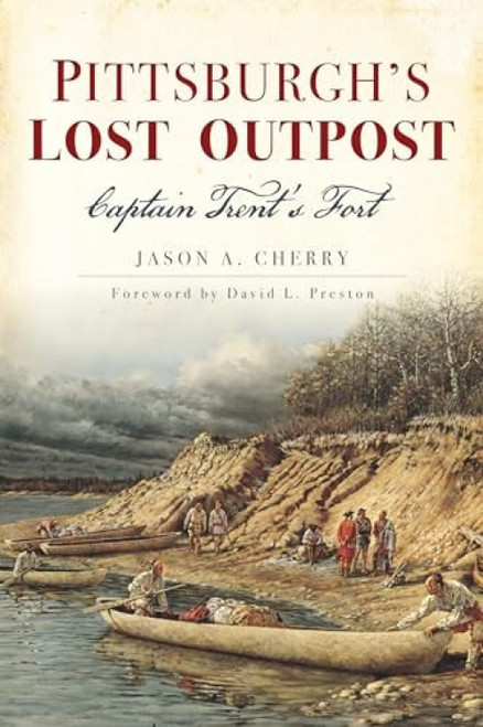 Pittsburgh's Lost Outpost (Captain Trent's Fort) by Jason Cherry, 9781467141628