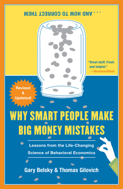 Why Smart People Make Big Money Mistakes and How to Correct Them (Lessons from the Life-Changing Science of Behavioral Economics) by Gary Belsky, Thomas Gilovich, 9781439163368