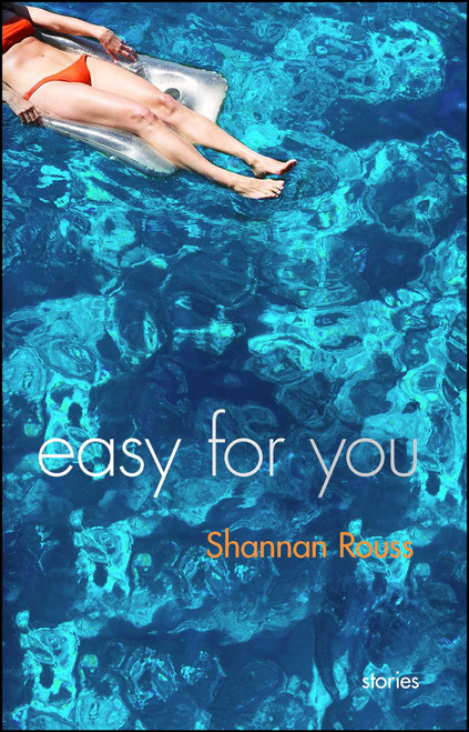 Easy for You (Stories) by Shannan Rouss, 9781439148358