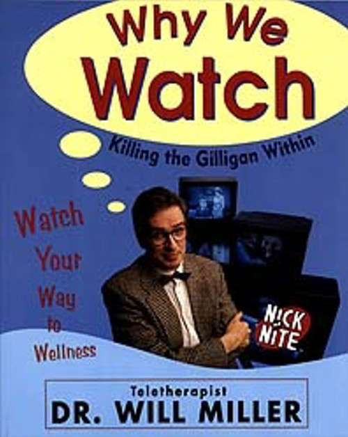 Why We Watch (Killing the Gilligan Within) by Will Miller, 9780684831060