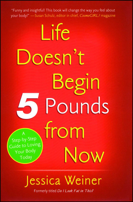 Life Doesn't Begin 5 Pounds from Now by Jessica Weiner, 9781416935384