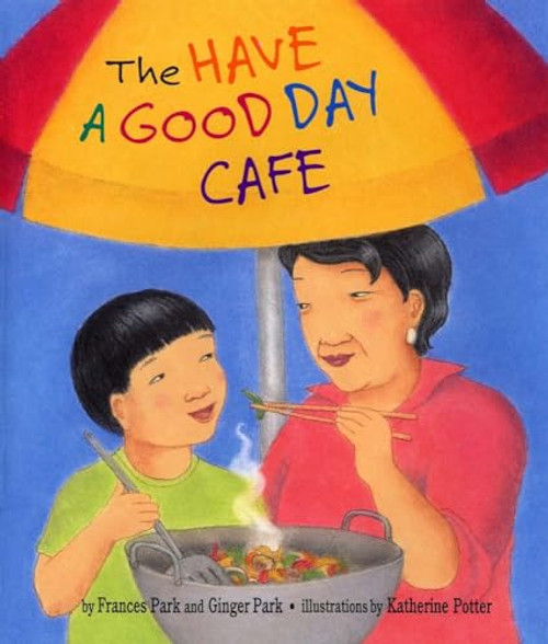 The Have a Good Day Café by Frances Park, Ginger Park, Katherine Potter, 9781600603587