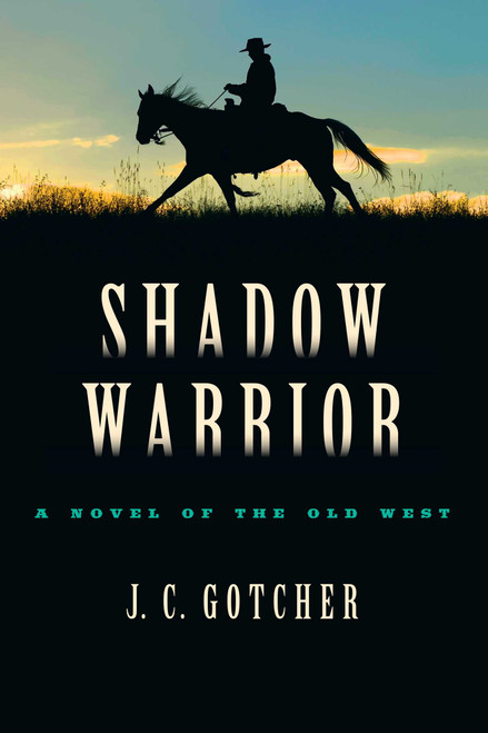 Shadow Warrior (A Novel of the Old West) by J. C. Gotcher, 9781493039272