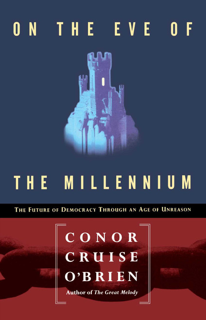 On the Eve of the Millenium (The Future of Democracy Through an Age of Unreason) by Conor Cruise O'brien, 9780028740942