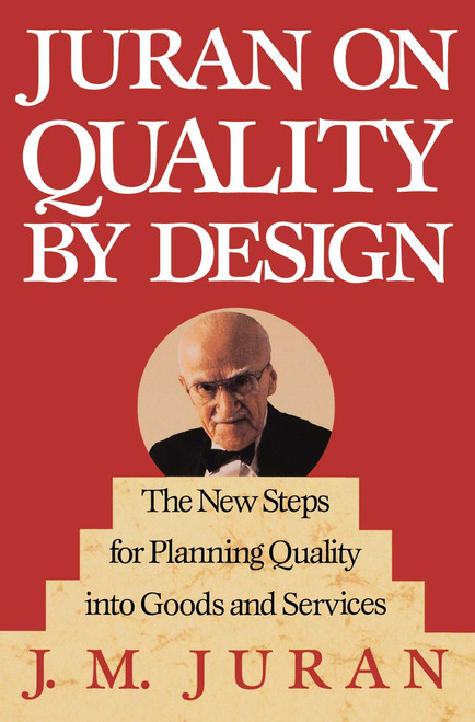 Juran on Quality by Design (The New Steps for Planning Quality into Goods and Services) by J. M. Juran, 9780029166833