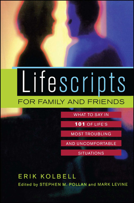 Lifescripts for Family and Friends (What to Say in 101 of Life's Most Troubling and Uncomfortable Situations) by Erik Kolbell, Stephen M. Pollan, Mark Levine, 9780743400602