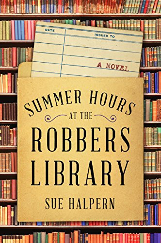 Summer Hours at the Robbers Library (A Novel) - 9780062834065 by Sue Halpern