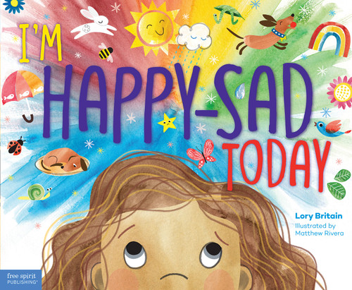 I'm Happy-Sad Today (Making Sense of Mixed-Together Feelings) by Lory Britain, Matthew Rivera, 9781631983054