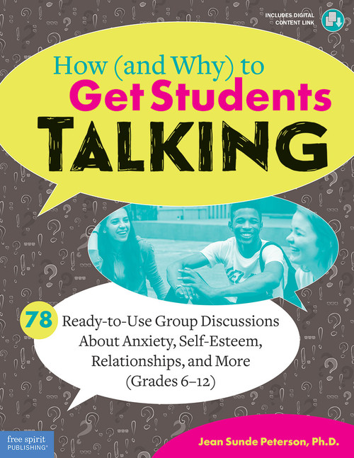 How (and Why) to Get Students Talking (78 Ready-to-Use Group Discussions About Anxiety, Self-Esteem, Relationships, and More (Grades 6-12)) by Jean Sunde Peterson, 9781631984068
