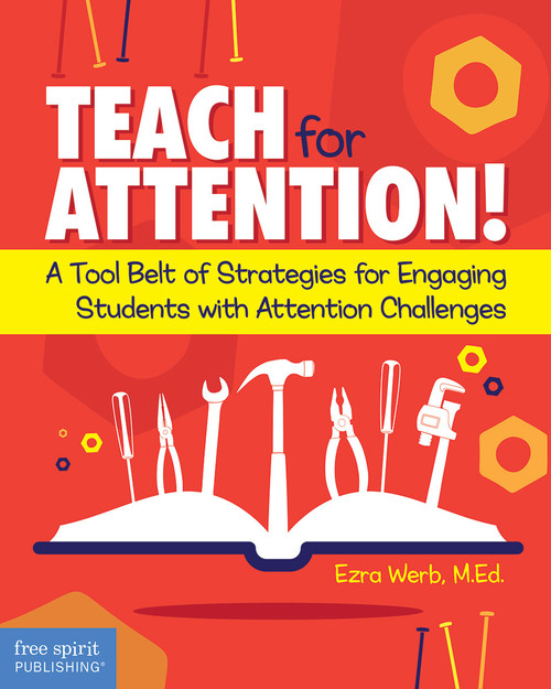 Teach for Attention! (A Tool Belt of Strategies for Engaging Students with Attention Challenges) by Ezra Werb, 9781631983191