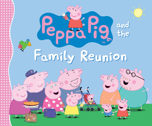 Peppa Pig and the Family Reunion ((A Celebration of Family, Traditions, and Together Time - Perfect for Toddlers, Preschoolers, and Kids Ages 2-5)) by Candlewick Press, 9781536206159