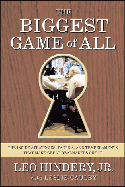 The Biggest Game of All (The Inside Strategies, Tactics, and Temperaments That Make Great Dealmakers Great) by Leo Hindery, Leslie Cauley, 9780743229012