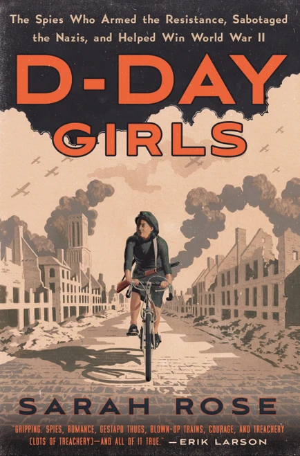D-Day Girls (The Spies Who Armed the Resistance, Sabotaged the Nazis, and Helped Win World  War II) by Sarah Rose, 9780451495082