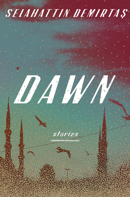 Dawn (Stories) by Selahattin Demirtas, 9780525576938