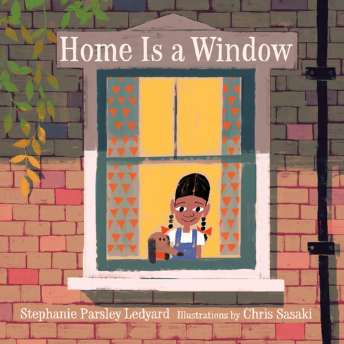 Home Is a Window by Stephanie Parsley Ledyard, Chris Sasaki, 9780823441563