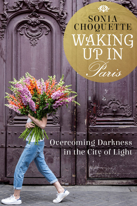 Waking Up in Paris (Overcoming Darkness in the City of Light) - 9781401944476 by Sonia Choquette, 9781401944476