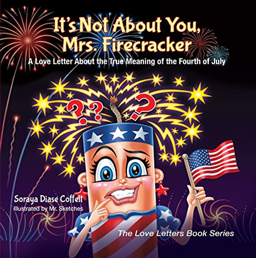 It's Not About You, Mrs. Firecracker (A Love Letter About the True Meaning of the Fourth of July) by Soraya Diase Coffelt, Mr. Sketches, 9781683503293
