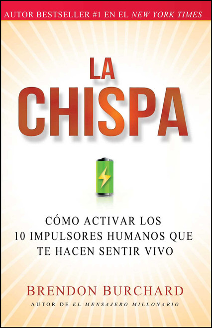 La chispa (Cómo activar los 10 impulsores humanos que te hacen sentir vivo) (Spanish Edition) by Brendon Burchard, 9781451674644