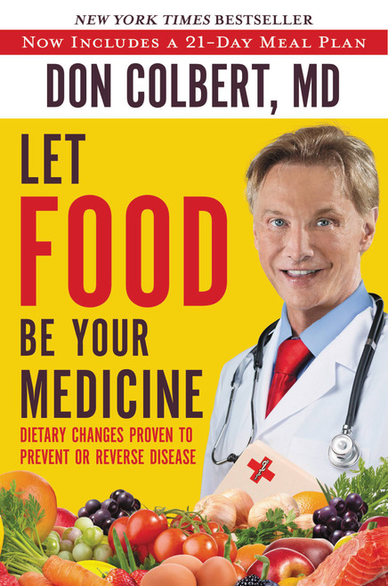Let Food Be Your Medicine (Dietary Changes Proven to Prevent and Reverse Disease) by Don Colbert, 9781617958656