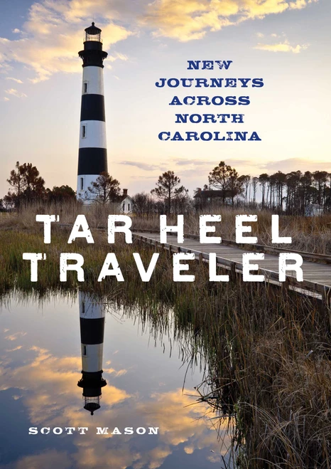 Tar Heel Traveler (New Journeys Across North Carolina) by Scott Mason, 9781493037513