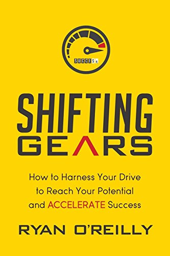 Shifting Gears (How to Harness Your Drive to Reach Your Potential and Accelerate Success) by Ryan O'Reilly, 9781630478544