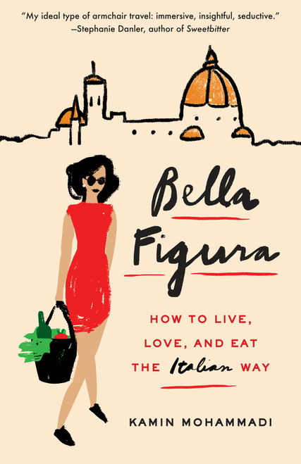 Bella Figura (How to Live, Love, and Eat the Italian Way) - 9780804173292 by Kamin Mohammadi, 9780804173292