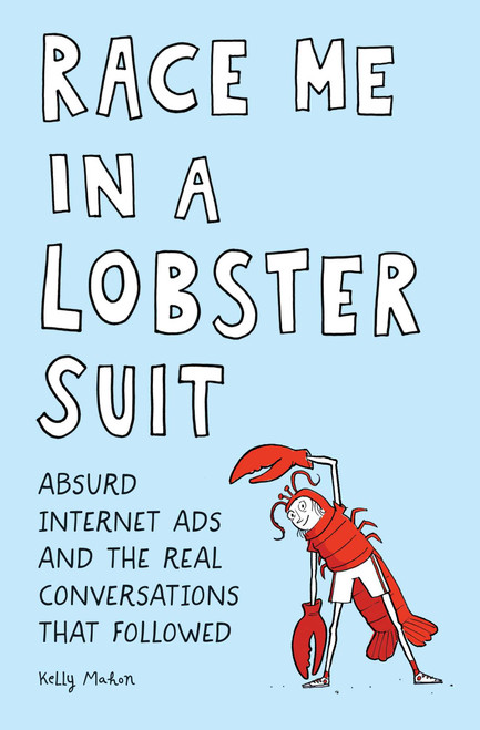 Race Me in a Lobster Suit (Absurd Internet Ads and the Real Conversations that Followed) by Kelly Mahon, 9781683691044