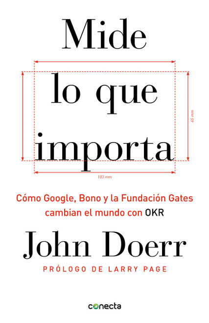 Mide lo que importa: Cómo Google, Bono y la Fundación Gates cambian el mundo con OKR / Measure What Matters (Spanish Edition) by John Doerr, 9781949061932