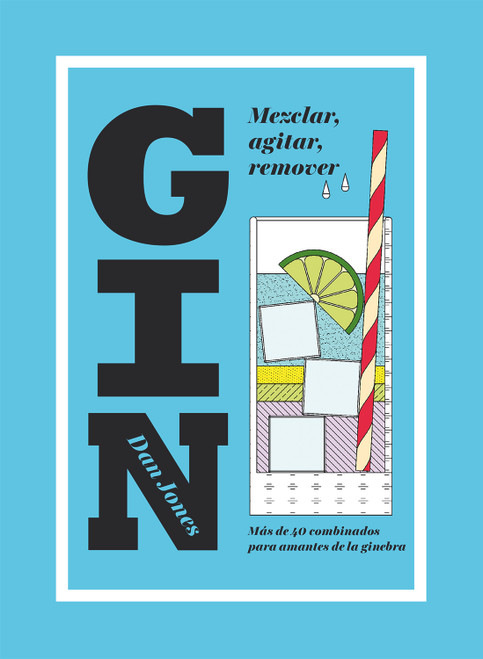 Gin: Mezclar, agitar, remover (Más de 40 combinados para amantes de la ginebra) (Spanish Edition) by Dan Jones, 9788416407453