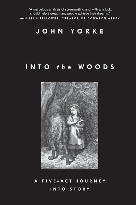 Into the Woods (A Five-Act Journey Into Story) by John Yorke, 9781468310948