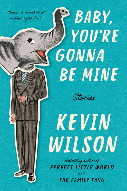 Baby, You're Gonna Be Mine (Stories) - 9780062450678 by Kevin Wilson, 9780062450678