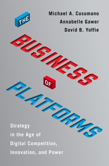 The Business of Platforms (Strategy in the Age of Digital Competition, Innovation, and Power) by Michael A. Cusumano, Annabelle Gawer, David B. Yoffie, 9780062896322