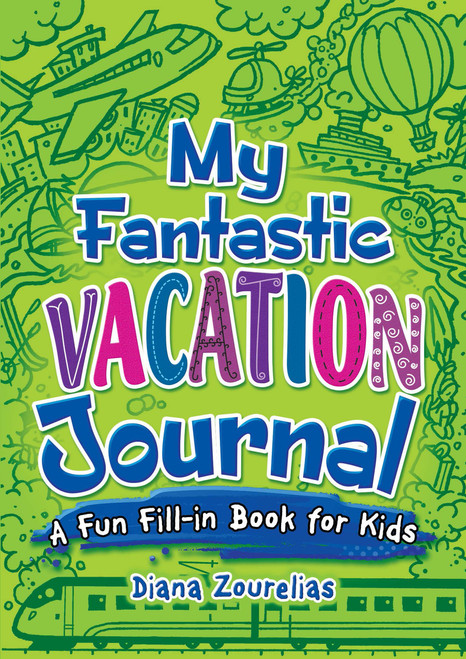 My Fantastic Vacation Journal (A Fun Fill-in Book for Kids) by Diana Zourelias, 9780486824154