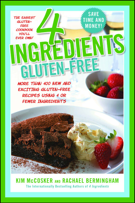 4 Ingredients Gluten-Free (More Than 400 New and Exciting Recipes All Made with 4 or Fewer Ingredients and All Gluten-Free!) by Kim McCosker, Rachael Bermingham, 9781451635713