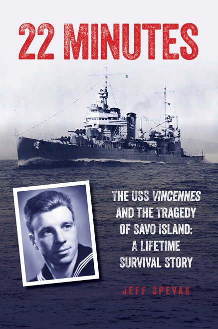 22 Minutes (The USS Vincennes and the Tragedy of Savo Island: A Lifetime Survival Story) by Jeff Spevak, 9781493038275