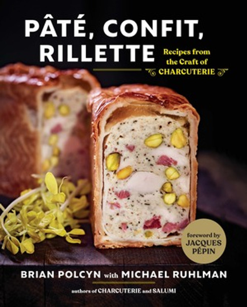 Pâté, Confit, Rillette (Recipes from the Craft of Charcuterie) by Brian Polcyn, Michael Ruhlman, 9780393634310
