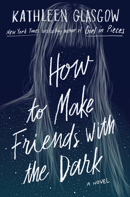 How to Make Friends with the Dark by Kathleen Glasgow, 9781101934777