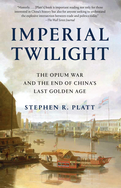 Imperial Twilight (The Opium War and the End of China's Last Golden Age) - 9780345803023 by Stephen R. Platt, 9780345803023