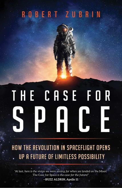 The Case for Space (How the Revolution in Spaceflight Opens Up a Future of Limitless Possibility) by Robert Zubrin, 9781633885349