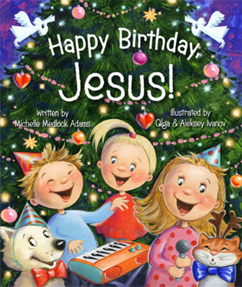 Happy Birthday, Jesus! by Michelle Medlock Adams, 9780824918620