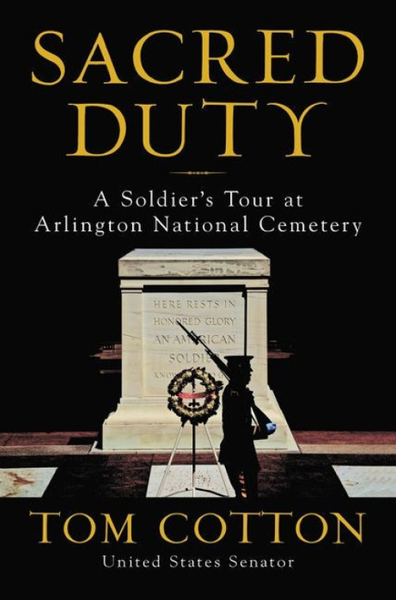 Sacred Duty (A Soldier's Tour at Arlington National Cemetery) by Tom Cotton, 9780062863157