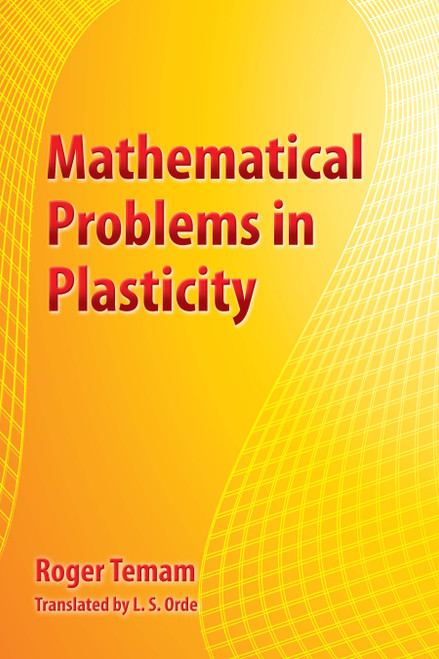 Mathematical Problems in Plasticity by Roger Temam, L.S. Orde, 9780486828275