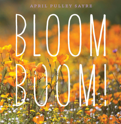 Bloom Boom! by April Pulley Sayre, April Pulley Sayre, 9781481494724