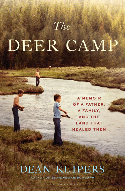The Deer Camp (A Memoir of a Father, a Family, and the Land that Healed Them) by Dean Kuipers, 9781635573480